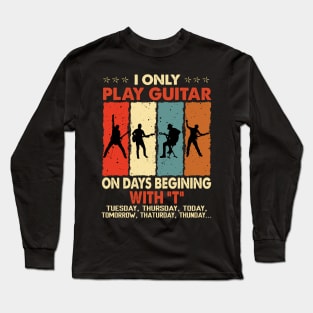 Vintage I Only Play Guitar On Days Beginning With T Tuesday Thursday Today Tomorrow... Long Sleeve T-Shirt